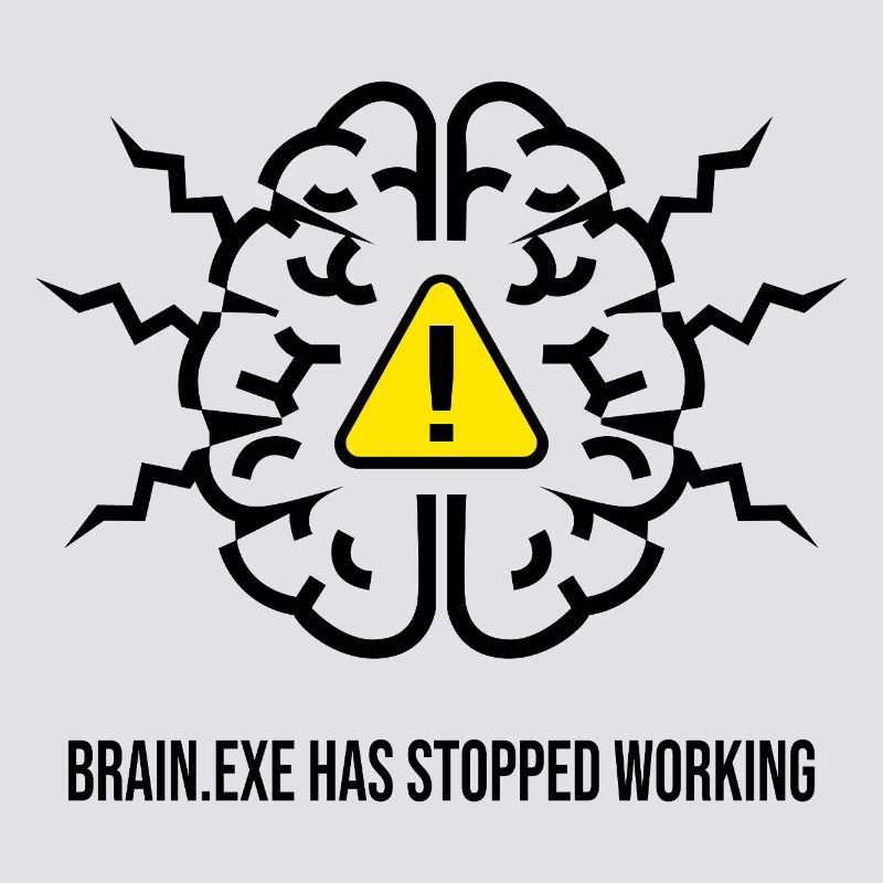 BRAIN.EXE HAS STOPPED WORKING - Brain Failure NO