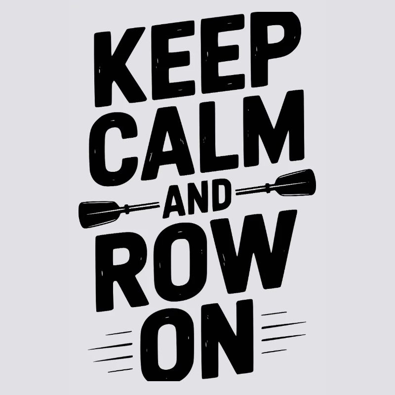 Keep Calm and Row On