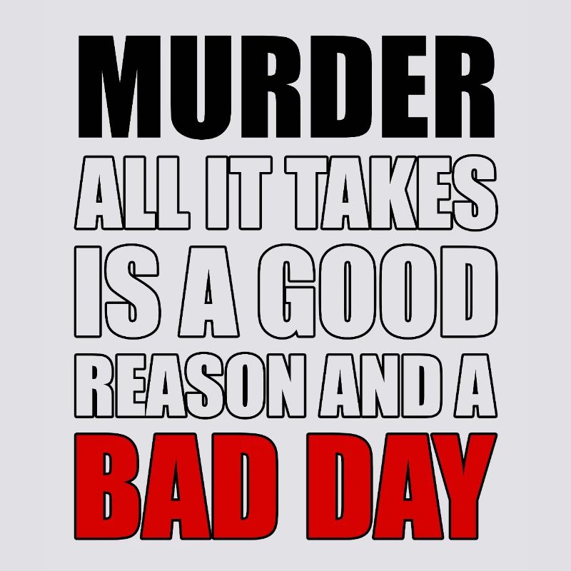 Murder – A Good Reason and a Bad Day