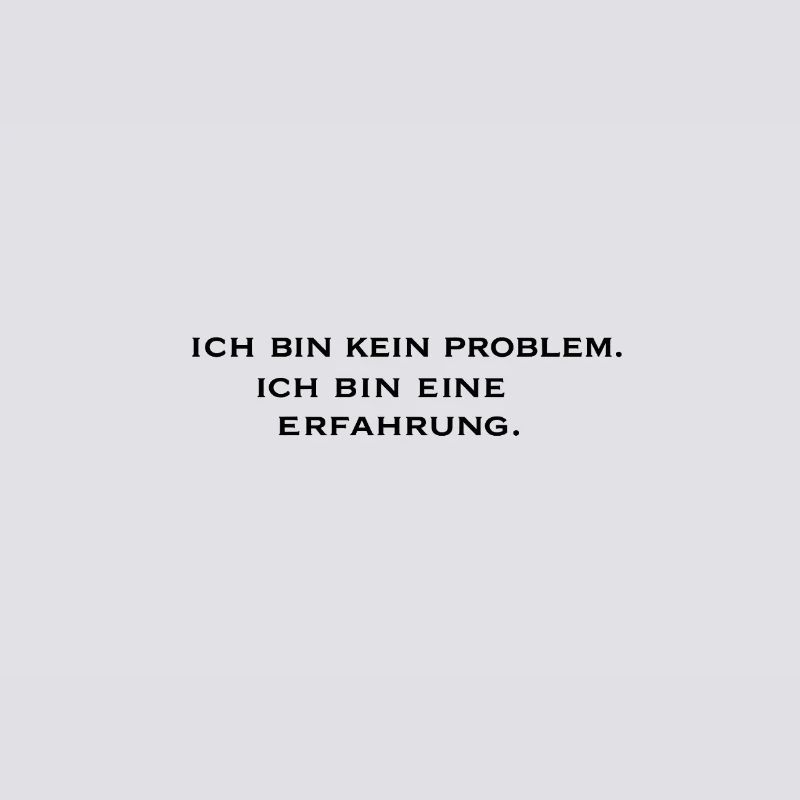 Ich bin kein Problem, ich bin eine Erfahrung