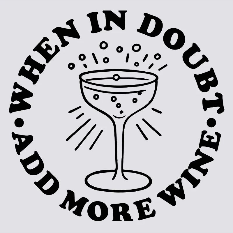 When in Doubt  Add More Wine