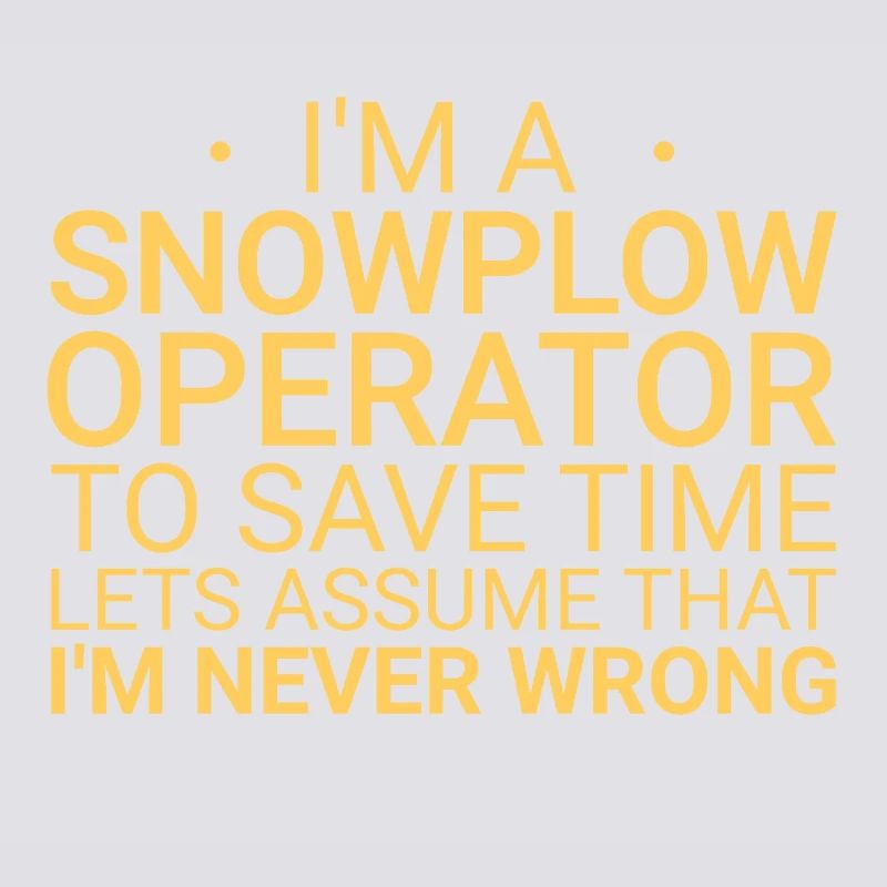 Snowplow Operator Never Wrong Schneepflugfahrer