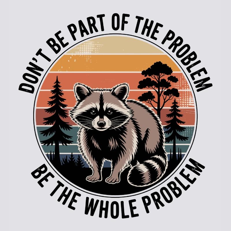 Don't Be Part Of The Problem Be The Whole Problem 