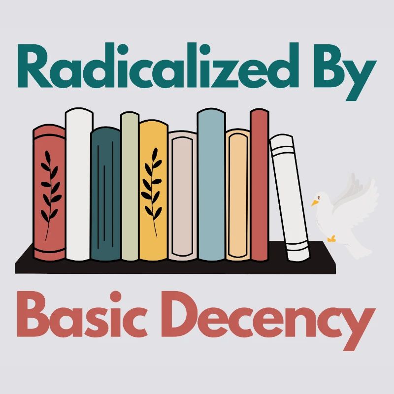 Radicalized By Basic Decency Funny Sarcastic 
