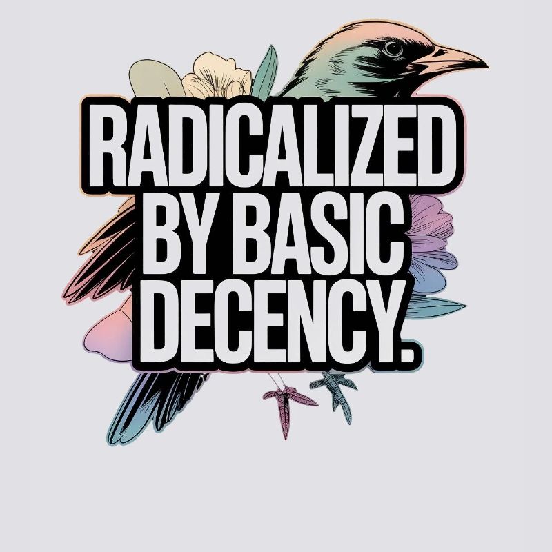 Radicalized by Basic Decency Statement