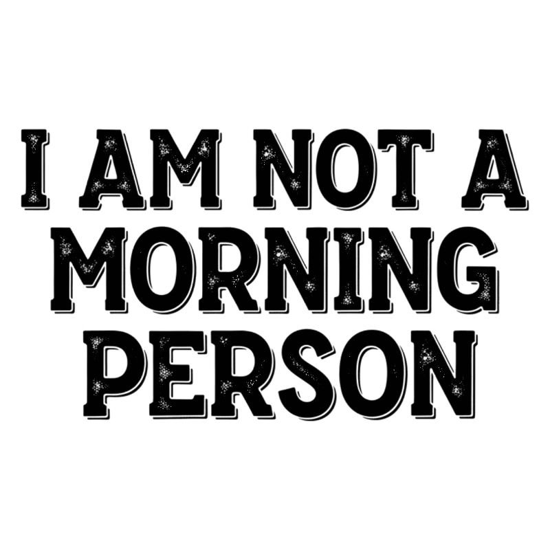 I Am Not a Morning Person – Morgenmuffel Spruch
