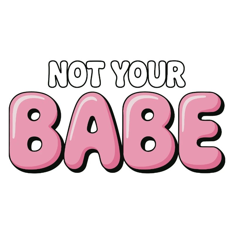 Not Your Babe - Statement Bubble Schrift