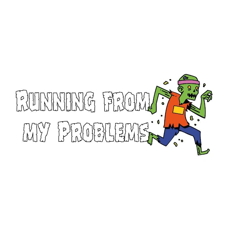 Running from my problems – Funny Zombie Saying