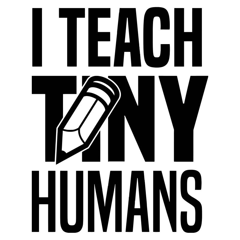 I teach tiny humans