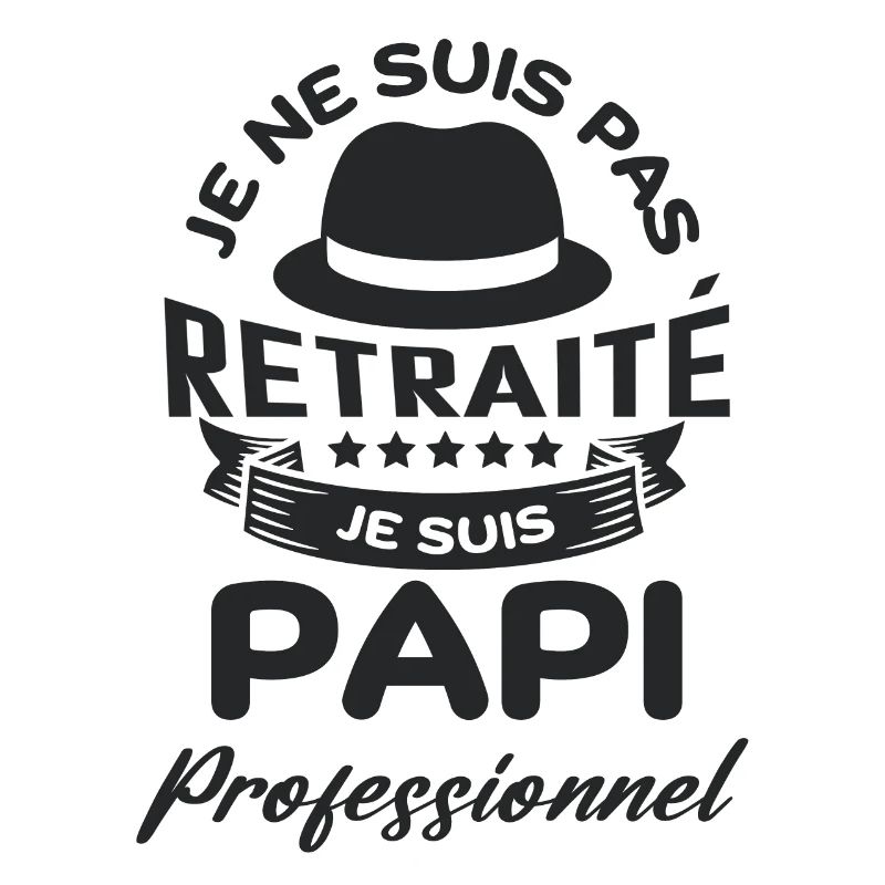 Je suis pas retraité je suis papi pro