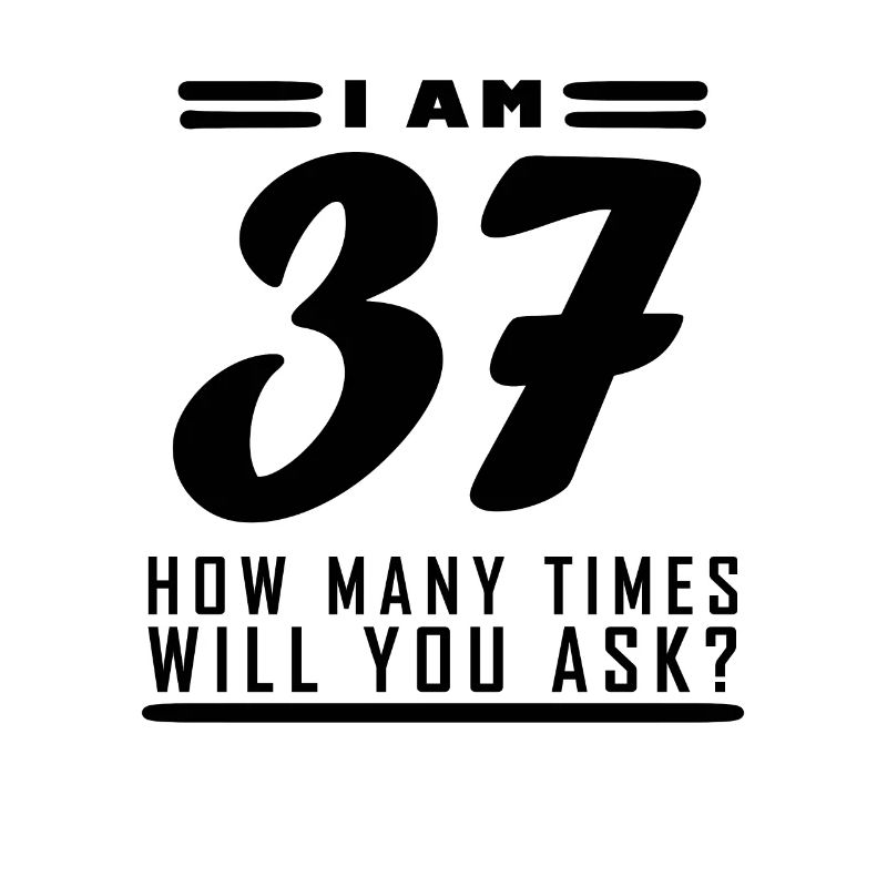 Ich bin 37 – 37. Geburtstag Geschenk