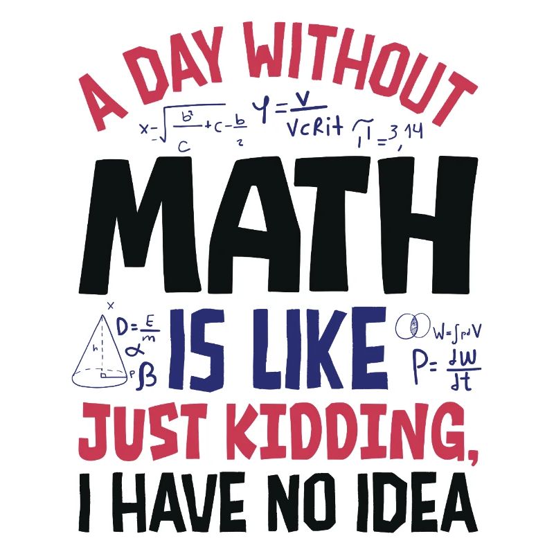 Une journée sans maths, c’est comme...