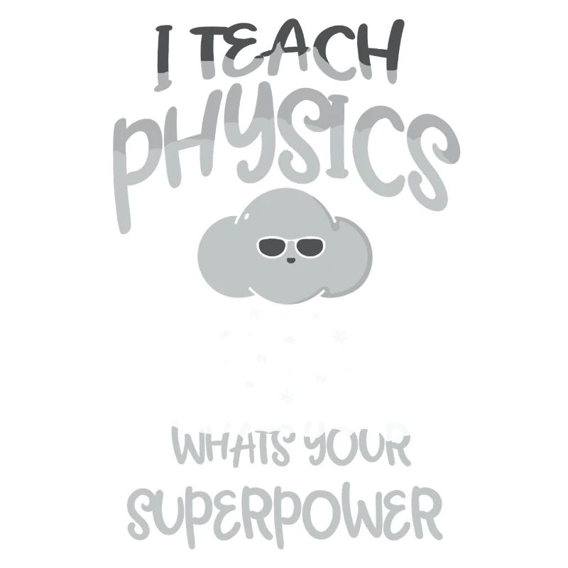 Physics Physicist Physics Student Physics Teacher