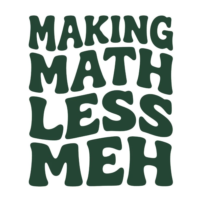 Math makes it better | Math Teacher Humor