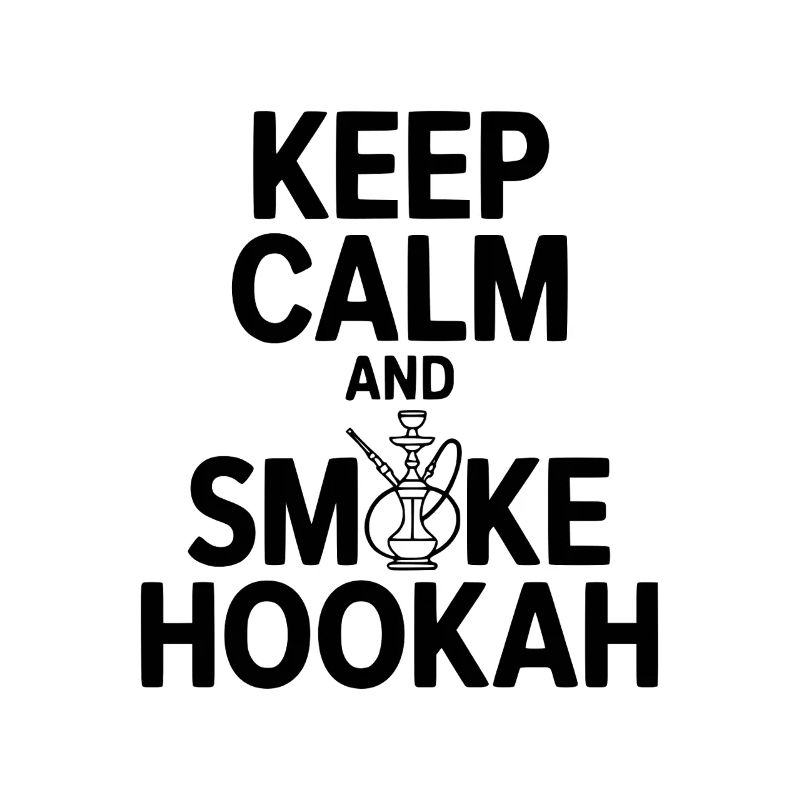 Keep Calm And Smoke Hookah