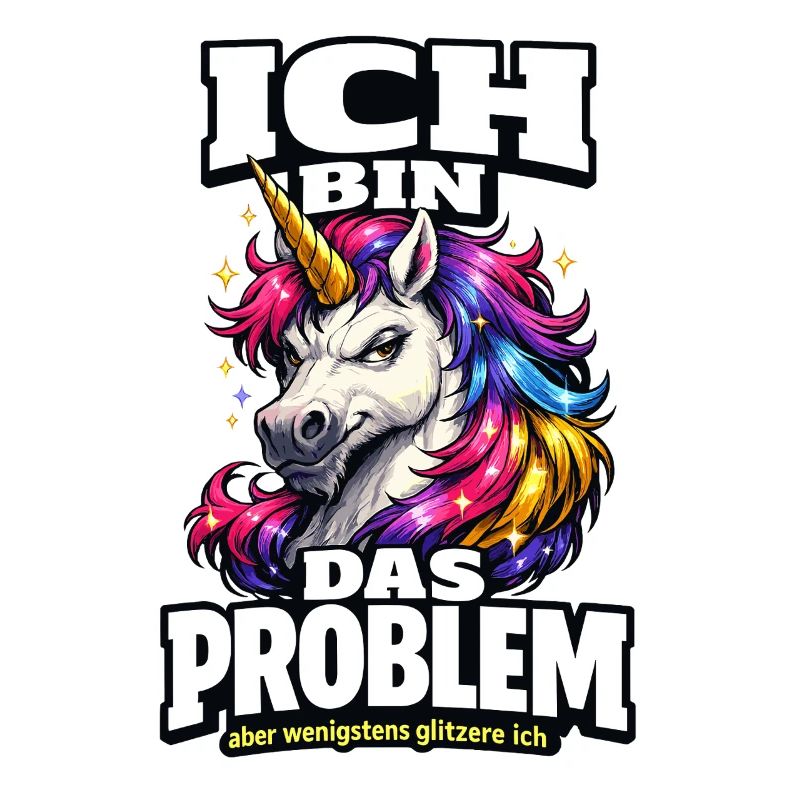 Ich bin das Problem Einhorn Spruch mit Glitzer