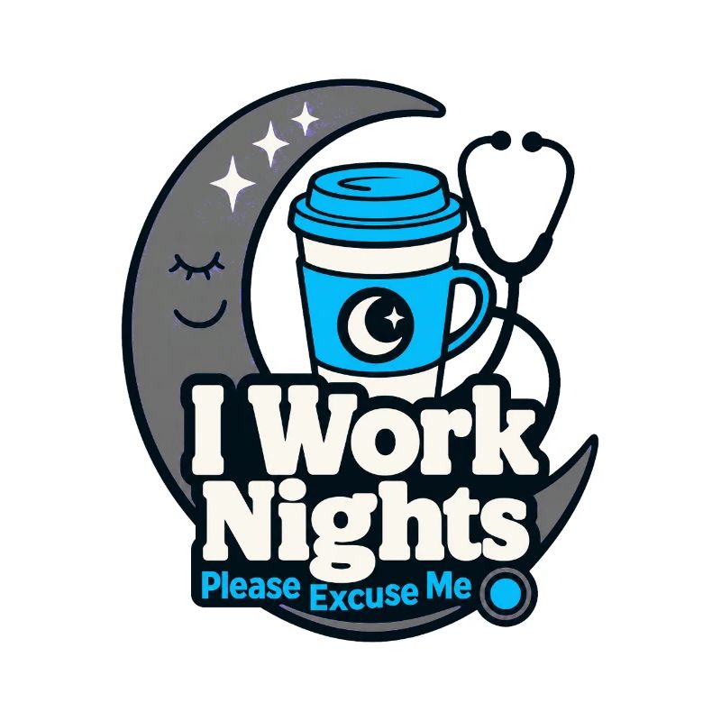 Night Shift Nurse I Work Nights Please Excuse Me