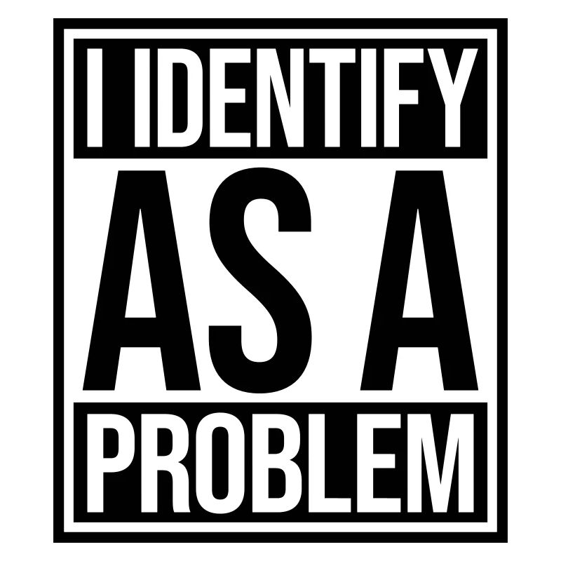 I Identify as a Problem Statement Cheeky Rebellious