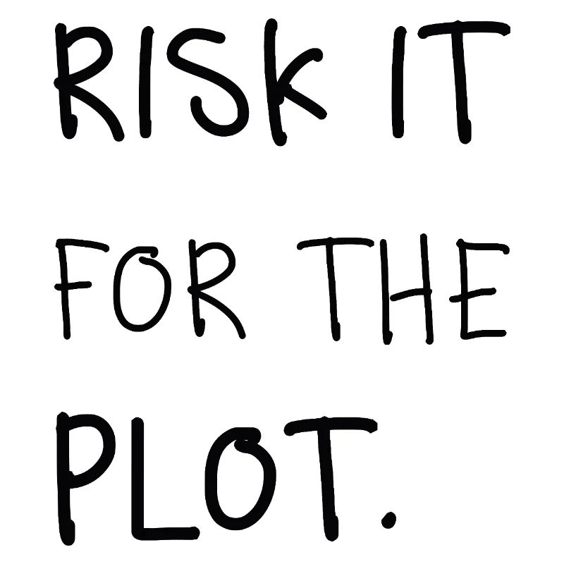 Risk It for the Plot – Écriture manuscrite