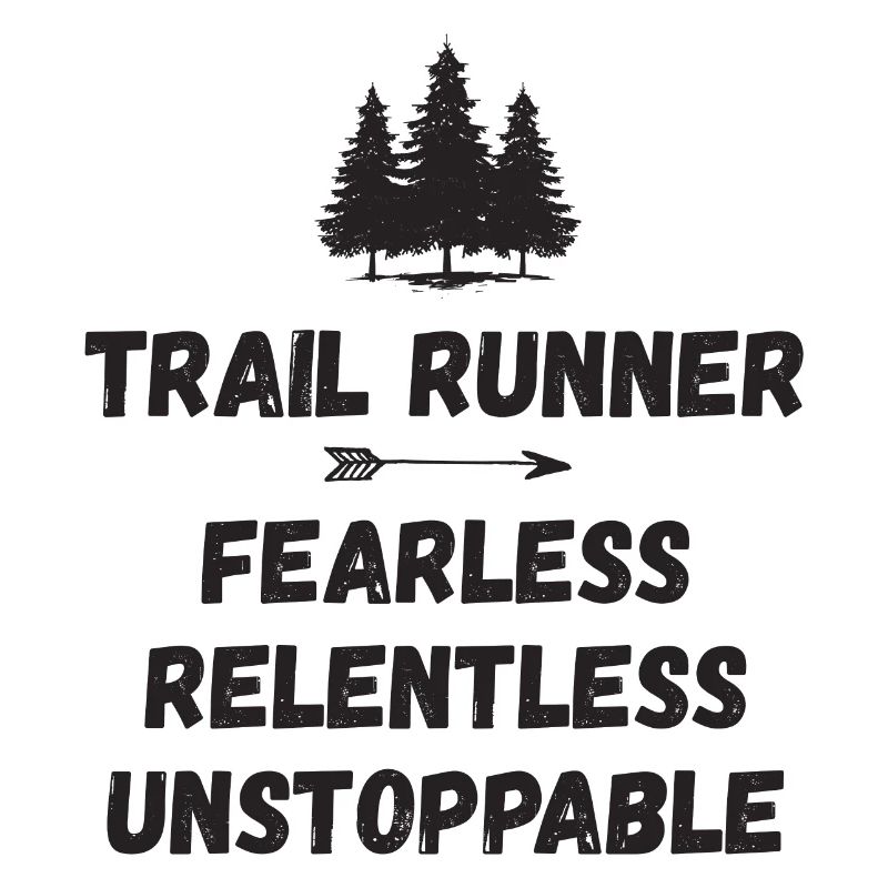 Trail Runner - Fearless. Relentless. Unstoppable.