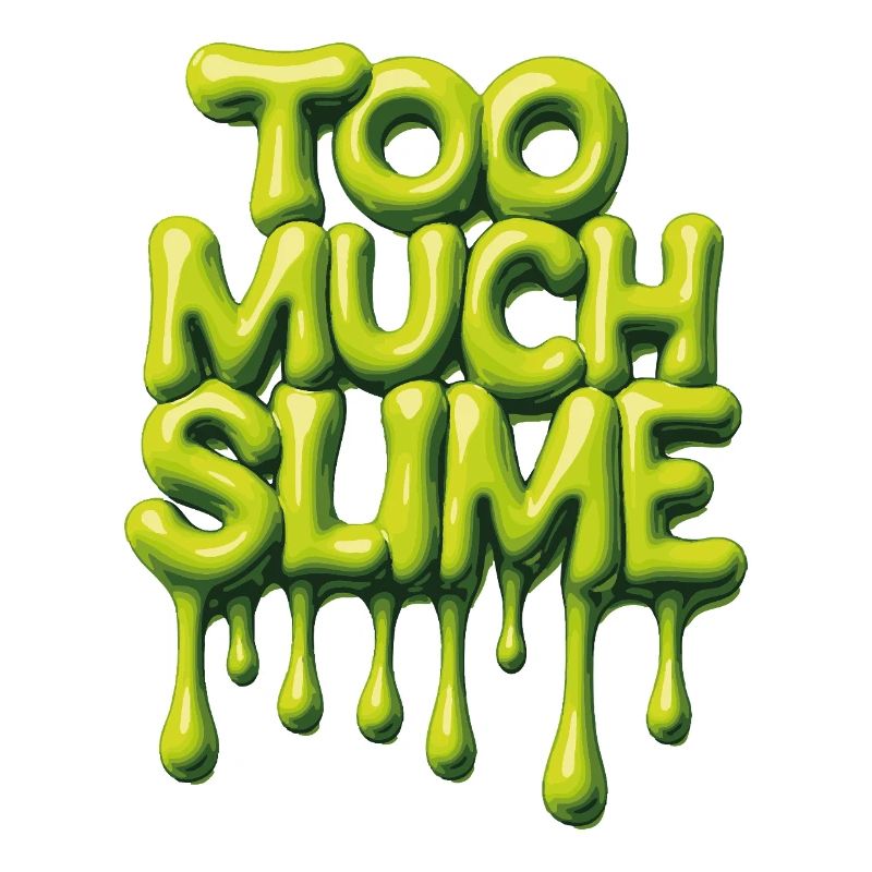 Too Much Slime – Cheeky Slime Saying