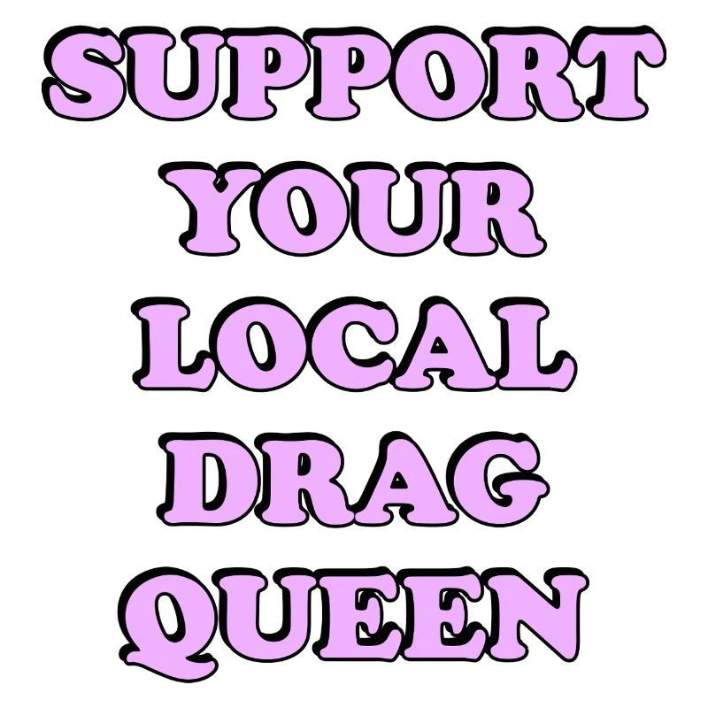 Support Local Drag Queen
