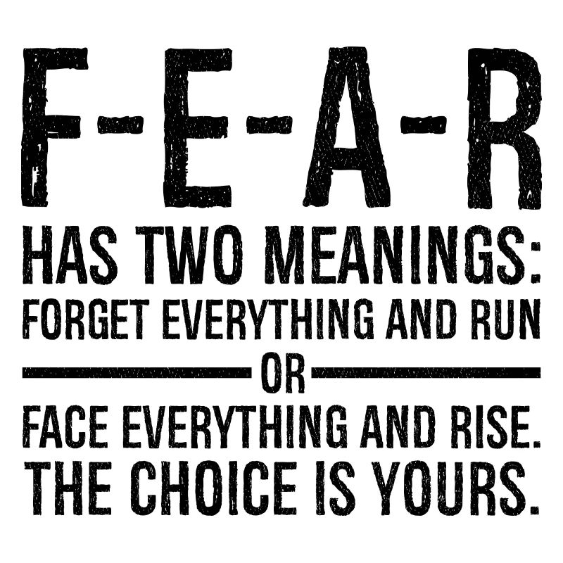fear has two meanings forget everything and run