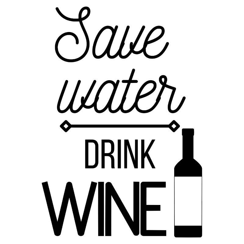 Save water, drink wine.