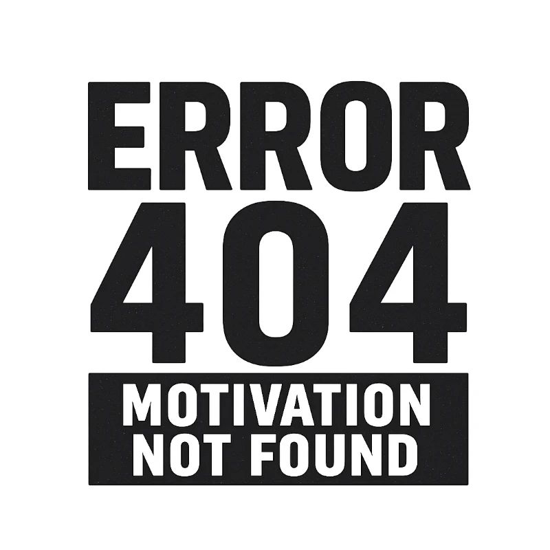 Error 404 – Motivation Not Found