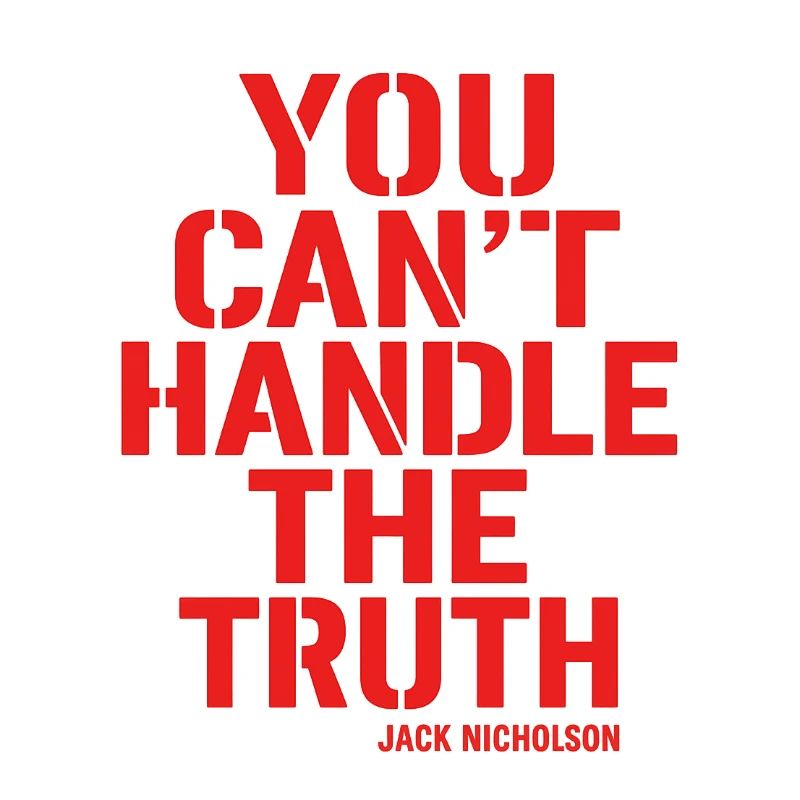 You Can't Handle the Truth