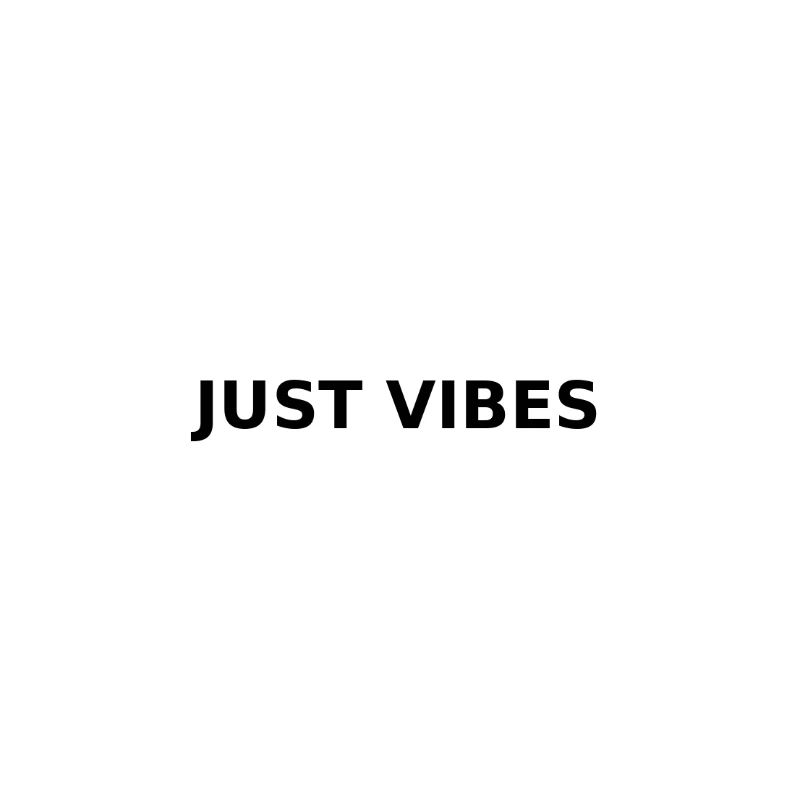 just vibes