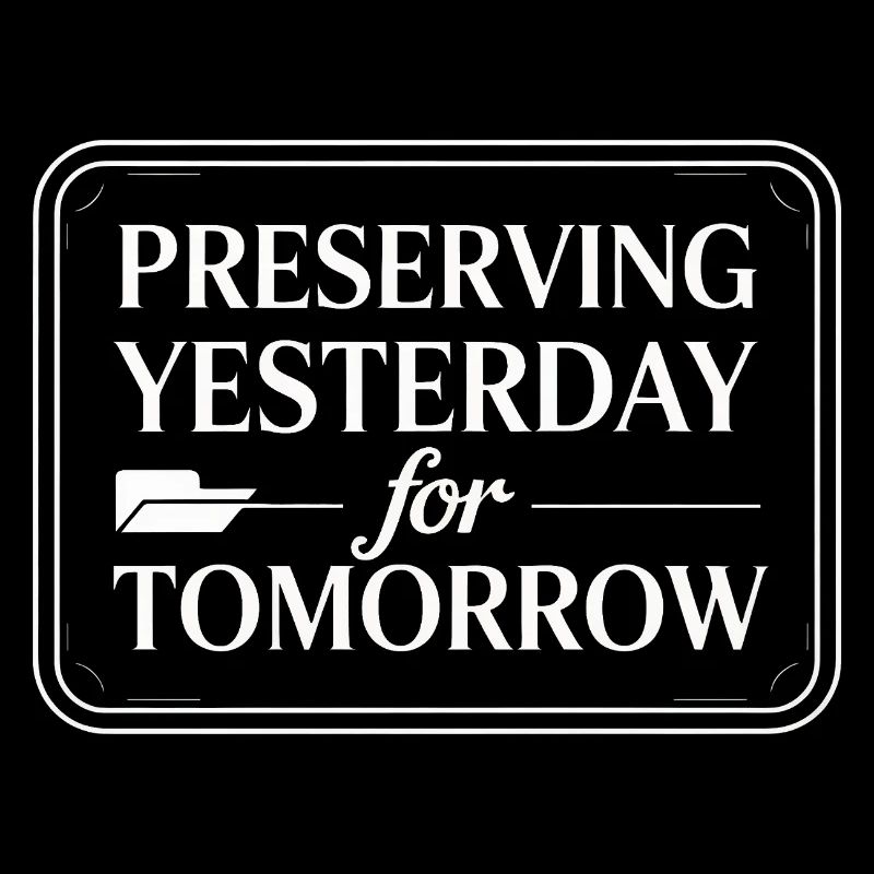 Preserving Yesterday for Tomorrow
