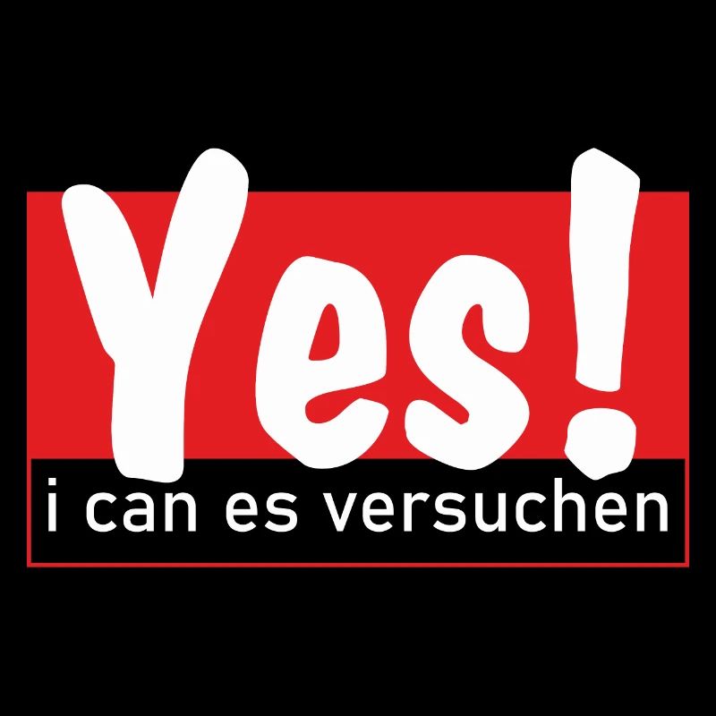 Yes i can es versuchen!
