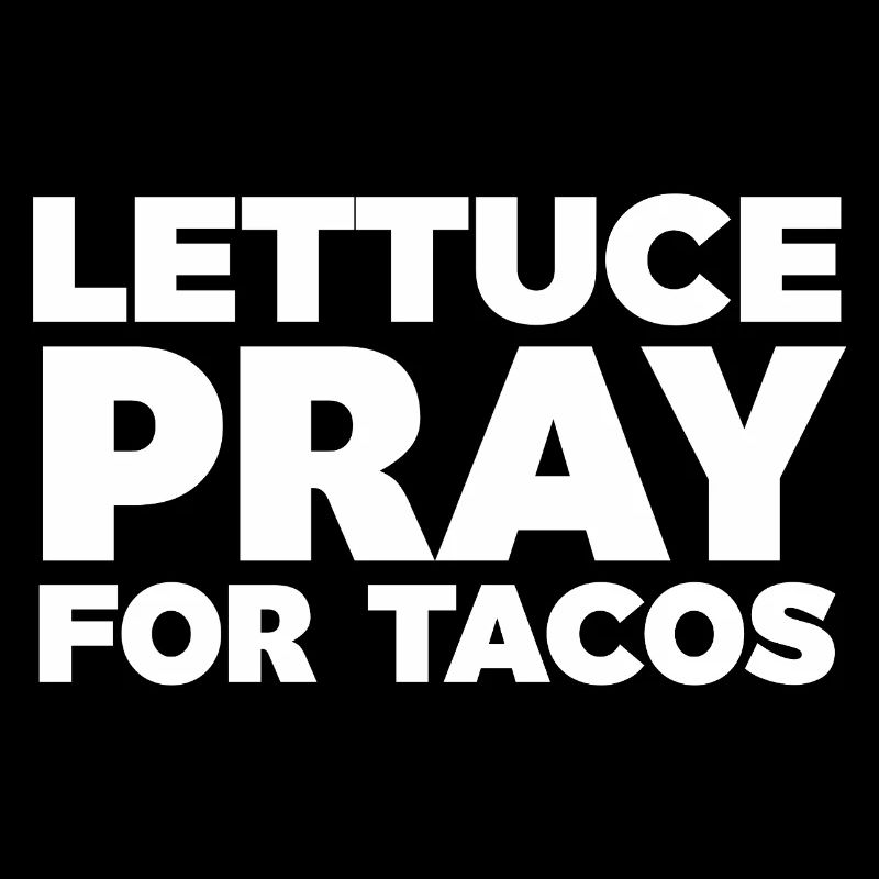 Lettuce Pray for Tacos Typographic Design
