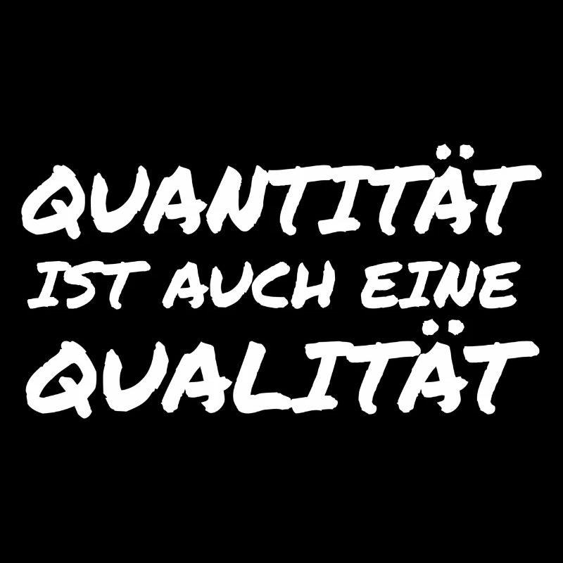 Quantität ist auch eine Qualität