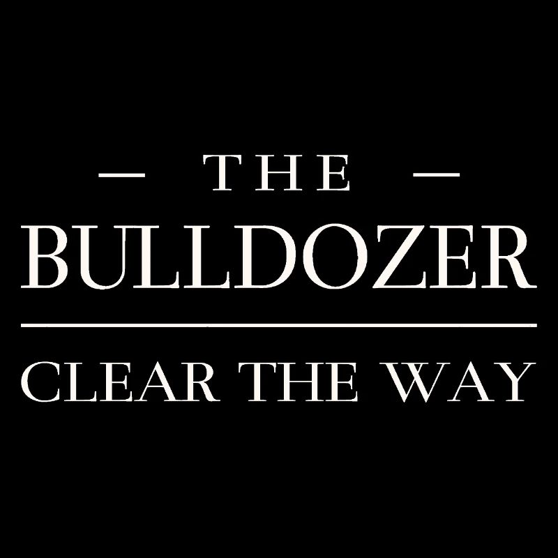 Dégagez le chemin - Bulldozer
