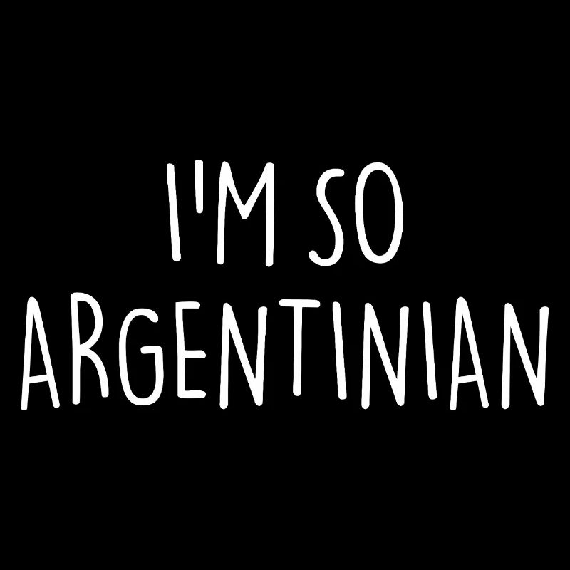 I'M SO ARGENTINIAN Argentina
