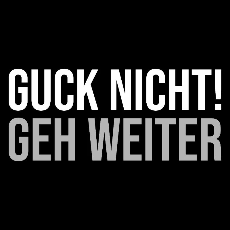 Guck nicht geh weiter