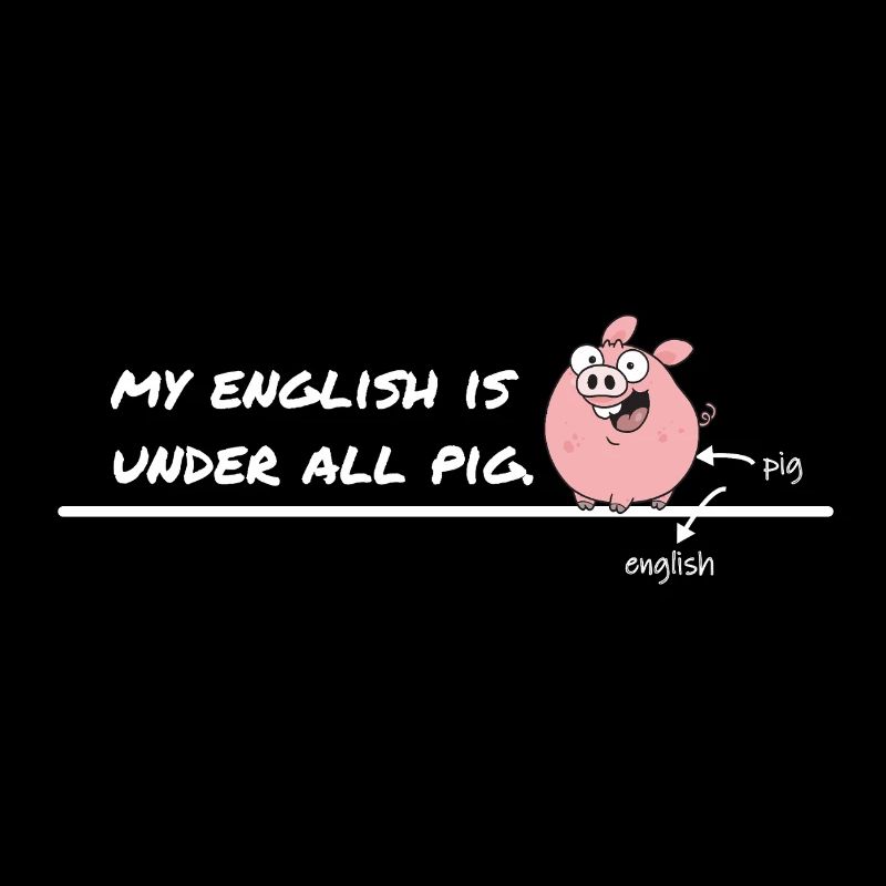 Mon anglais est sous tout cochon – Denglisch Spruch