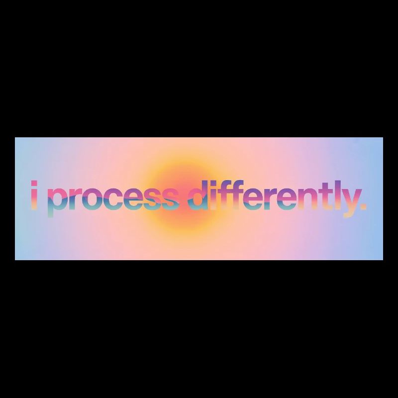 I process differently