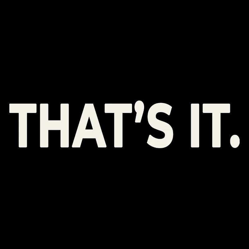 THAT’S IT. – Minimalist Statement Design