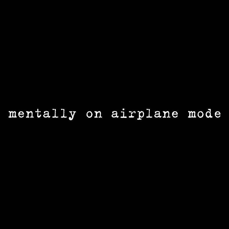 Mentally On Airplane Mode Spruch