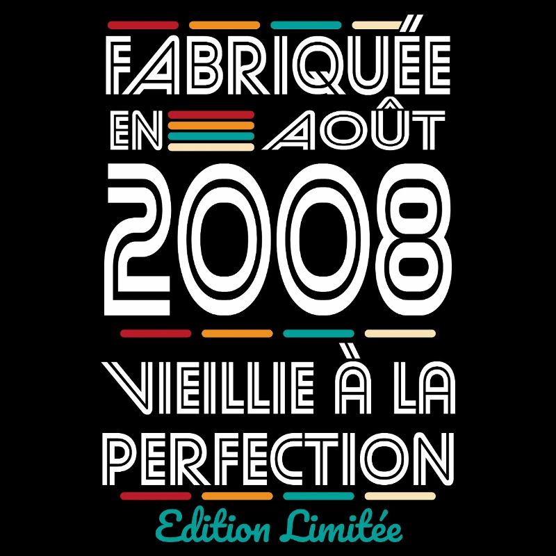 Anniversaire 18 ans - Fabriquée en Août 2008
