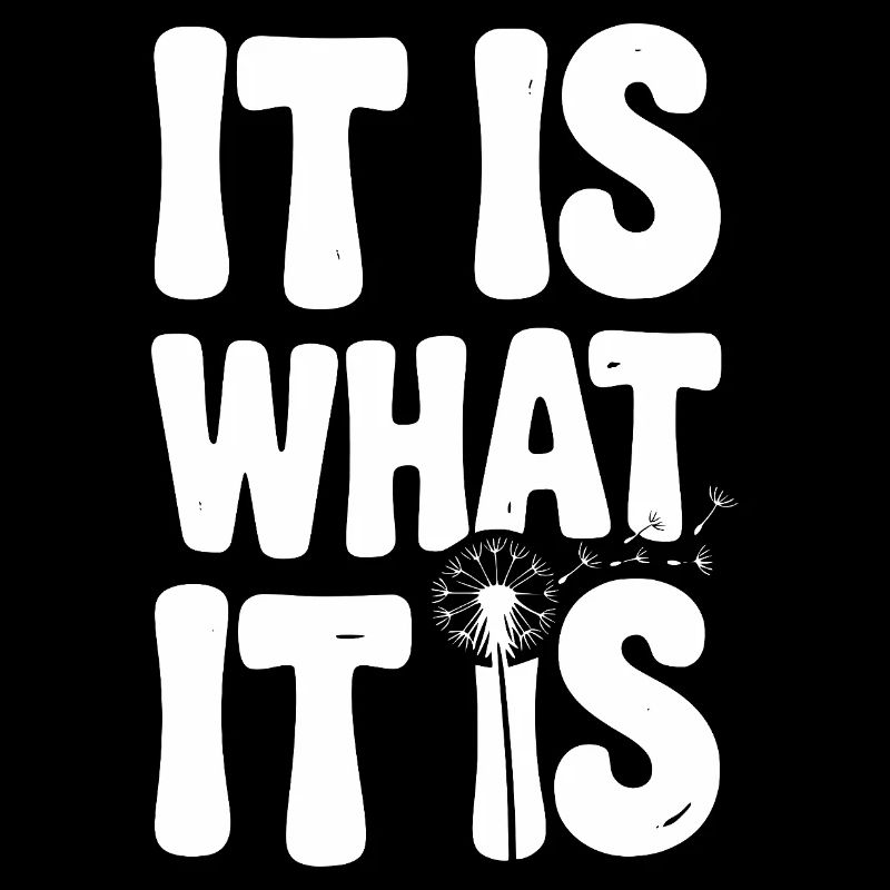 It Is What It Is