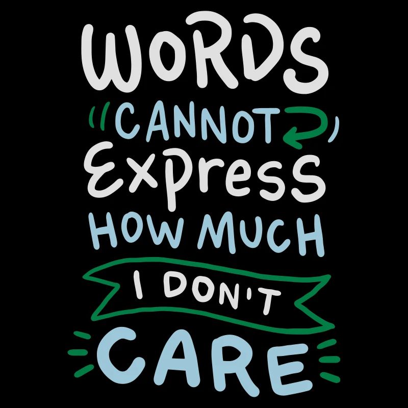 Words cannot express how much I don't care