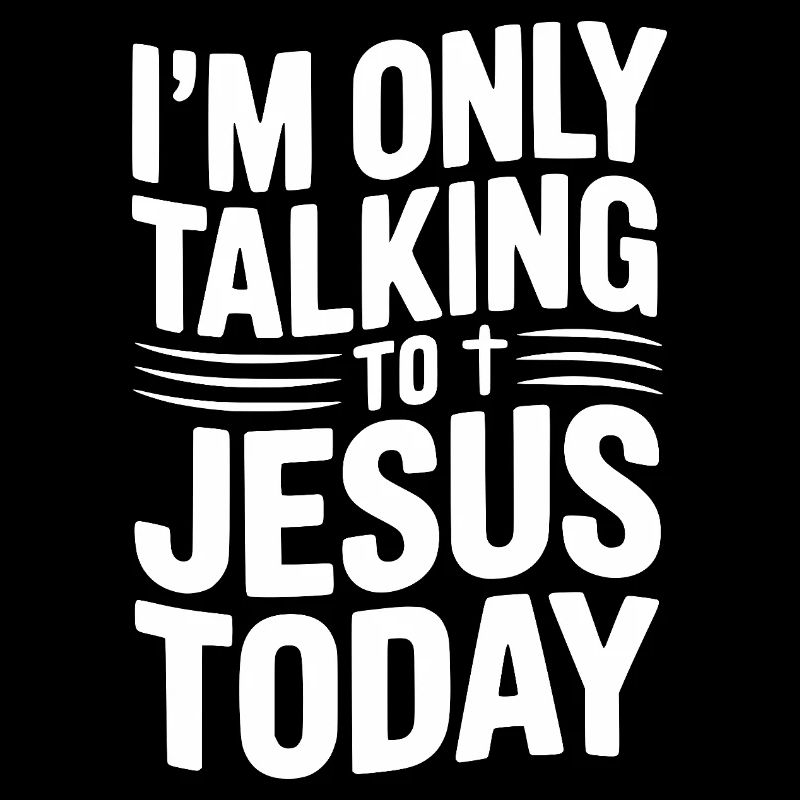 I’m Only Talking to Jesus Today