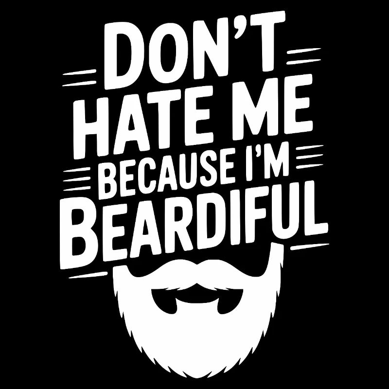 Don't Hate Me Because I'm Beardiful