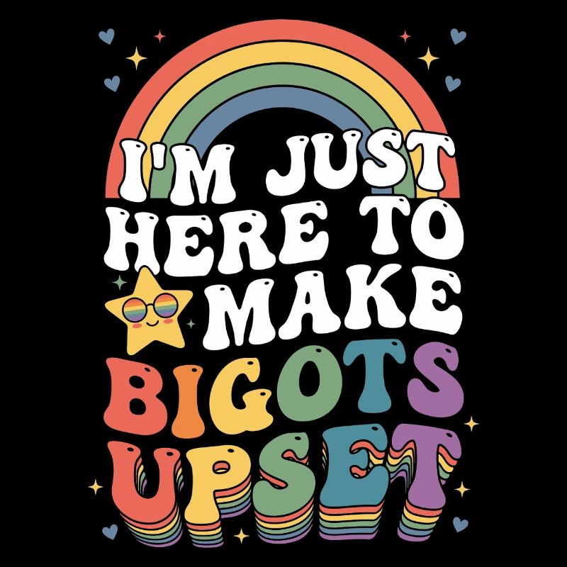 Pride Month LGBTQ - I'm Here to Make Bigots Upset