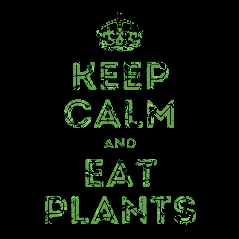Keep Calm and Eat Plants