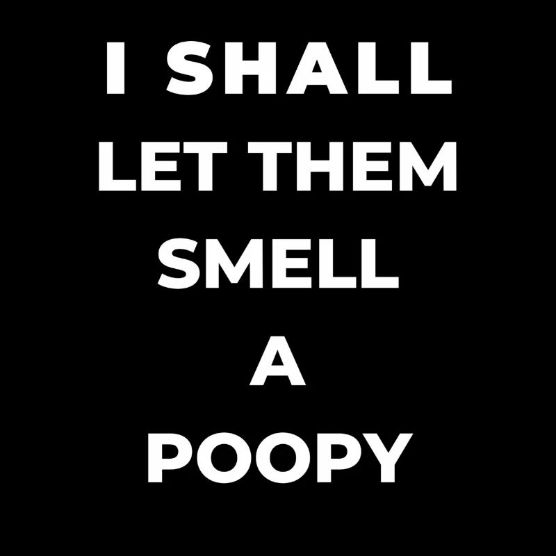 I'll make them smell a poopy Text design